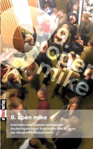 Open Mike (9.): Internationaler Literaturwettbewerb deutschsprachiger Autorinnen und Autoren der literaturWerkstatt berlin. Anthologie