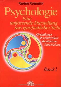 Psychologie. Eine umfassende Darstellung aus ganzheitlicher Sicht: Psychologie1. Eine umfassende Darstellung aus ganzheitlicher Sicht. Grundlagen - Persönlichkeit - Bedürfnisse - Entwicklung: BD 1