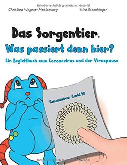 Das Sorgentier - Was passiert denn hier?: Ein Begleitbuch zum Coronavirus und der Viruspause