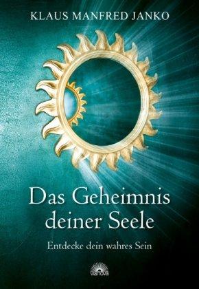 Das Geheimnis deiner Seele - Entdecke dein wahres Sein