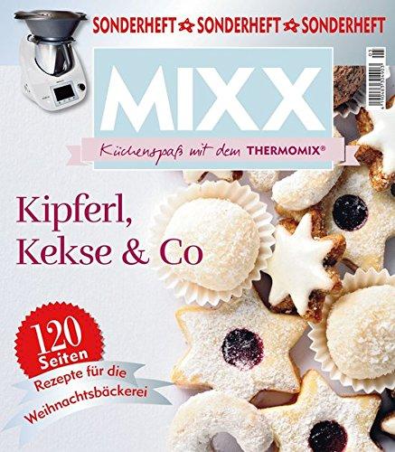 Sonderheft MIXX: Kipferl, Kekse & Co. - Küchenspaß mit dem THERMOMIX®: Rezepte für die Weihnachtsbäckerei