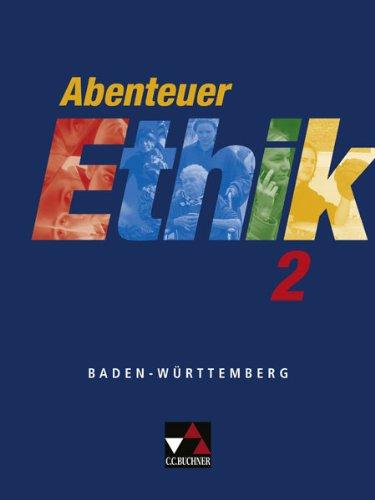 Abenteuer Ethik - Baden-Württemberg: Abenteuer Ethik 2. Schülerband. Baden-Württemberg: Unterrichtswerk für Ethik an Gymnasien. Für die Jahrgangsstufen 7/8