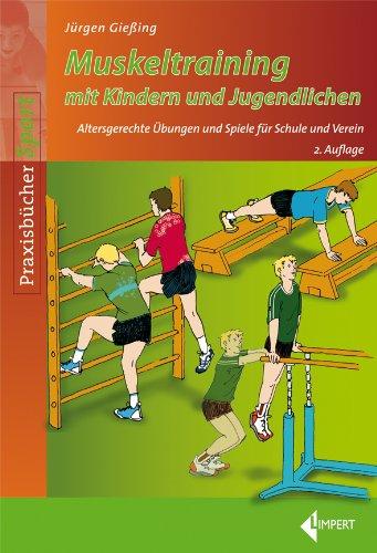 Muskeltraining mit Kindern und Jugendlichen: Altersgerechte Übungen und Spiele für Schule und Verein