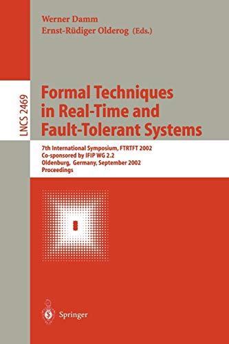 Formal Techniques in Real-Time and Fault-Tolerant Systems: 7th International Symposium, FTRTFT 2002, Co-sponsored by IFIP WG 2.2, Oldenburg, Germany, ... Notes in Computer Science, 2469, Band 2469)