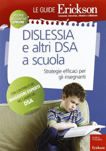 Dislessia e altri DSA a scuola. Strategie efficaci per gli insegnanti