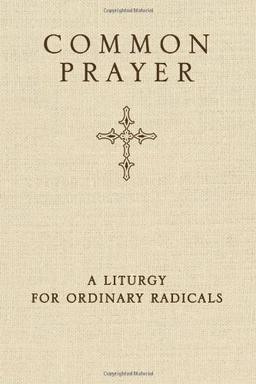 Common Prayer: A Liturgy for Ordinary Radicals