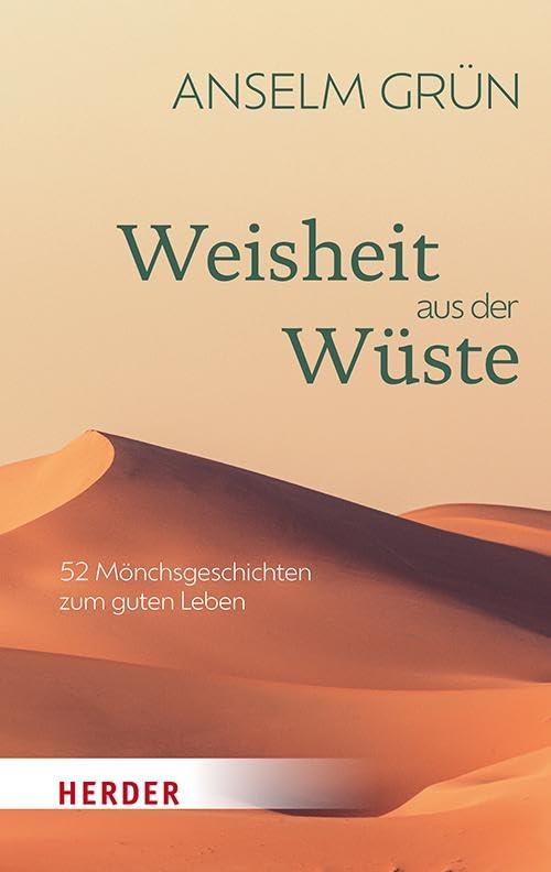 Weisheit aus der Wüste: 52 Mönchsgeschichten zum guten Leben