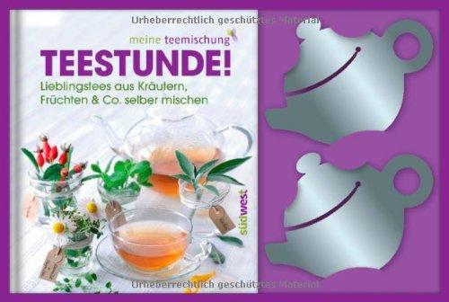 Teestunde! (Set mit 2 Teefilterhaltern): Lieblingstees aus Kräutern, Früchten & Co. selbst mischen