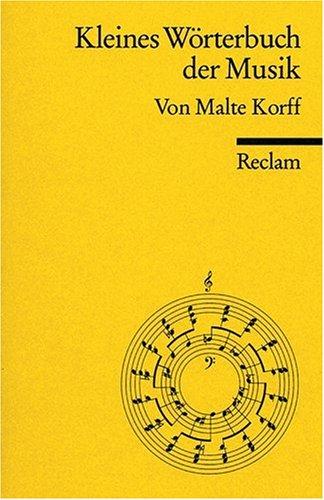 Kleines Wörterbuch der Musik: Erläuterung von über 2000 Stichwörtern der musikalischen Fachsprache, z.B. Begriffe aus der allg. Musiklehre, der ... der Instrumentenkunde u. der Musikgeschichte