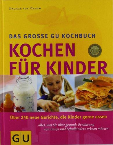 Kochen für Kinder: Über 250 Gerichte, die Kinder gerne essen. Alles, was Sie über gesunde Ernährung von Babys und Schulkindern wissen müssen (GU Familienküche)