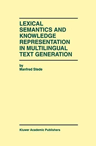 Lexical Semantics and Knowledge Representation in Multilingual Text Generation (The Springer International Series in Engineering and Computer Science, 492, Band 492)