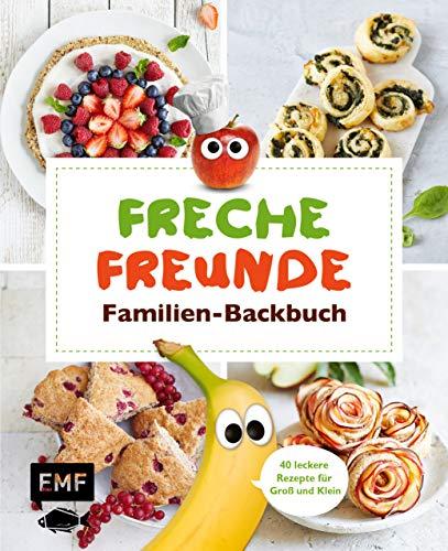 Freche Freunde Familien-Backbuch: 40 gesunde Rezepte für Groß und Klein