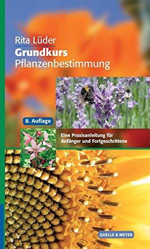 Grundkurs Pflanzenbestimmung: Eine Praxisanleitung für Anfänger und Fortgeschrittene (Quelle & Meyer Bestimmungsbücher)