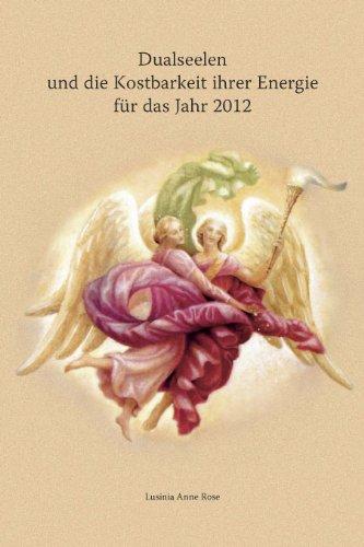 Dualseelen und die Kostbarkeit ihrer Energie für das Jahr 2012: ... und darüber hinaus