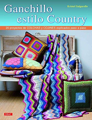 Ganchillo estilo country : 20 proyectos de colchas y cojines explicados paso a paso (El Libro De..)