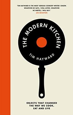 The Modern Kitchen: Objects that Shaped the Way We Cook, Eat and Live