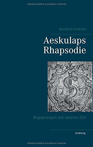 Aeskulaps Rhapsodie: Begegnungen mit unserer Zeit