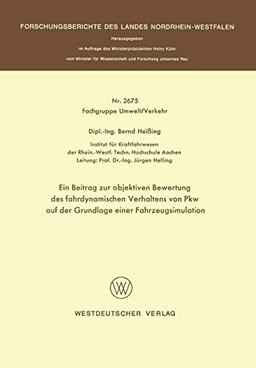 Ein Beitrag zur objektiven Bewertung des fahrdynamischen Verhaltens von Pkw auf der Grundlage einer Fahrzeugsimulation (Forschungsberichte des Landes Nordrhein-Westfalen, 2675, Band 2675)