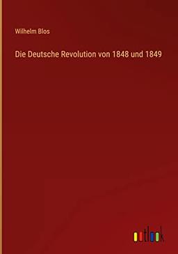 Die Deutsche Revolution von 1848 und 1849