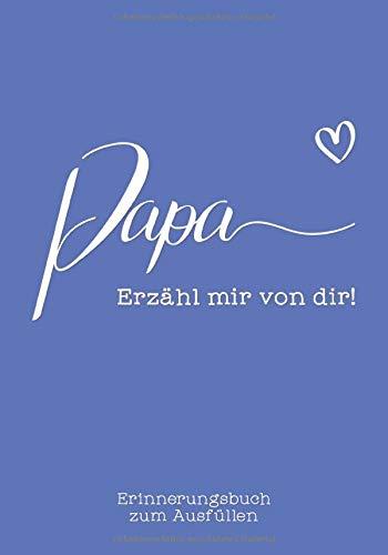 Papa, erzähl mir von dir: Das Erinnerungsbuch zum Ausfüllen