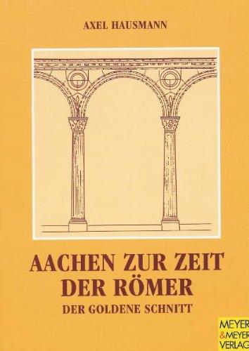 Aachen zur Zeit der Römer. Der Goldene Schnitt