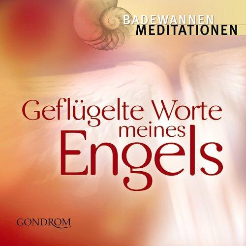 Badewannen-meditationen: Geflügelte Worte meines Engels