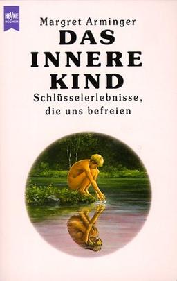 Das innere Kind. Schlüsselerlebnisse, die uns befreien.