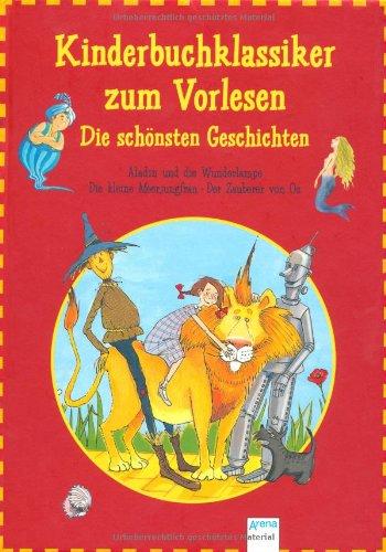 Kinderbuchklassiker zum Vorlesen. Die schönsten Geschichten: Aladin und die Wunderlampe. Der Zauberer von Oz. Die kleine Meerjungfrau