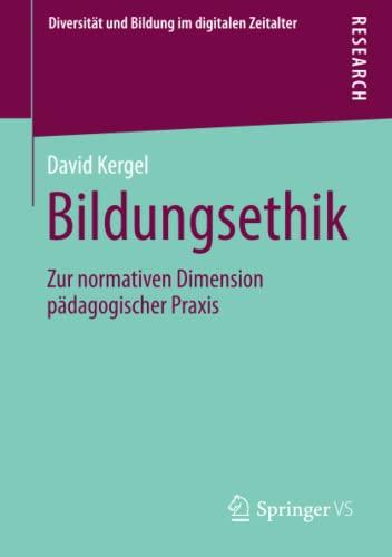 Bildungsethik: Zur normativen Dimension pädagogischer Praxis (Diversität und Bildung im digitalen Zeitalter)