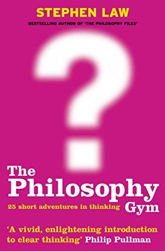 Philosophy Gym: 25 Short Adventures in Thinking