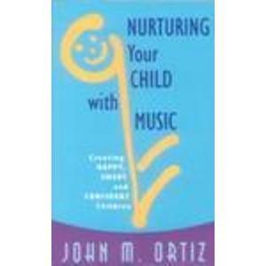 Nurturing Your Child with Music: Creating Happy, Smart and Confident Children