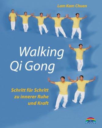 Walking Qi Gong. Schritt für Schritt zu innerer Ruhe und Kraft