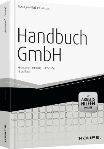 Handbuch GmbH - mit Arbeitshilfen online: Gründung - Führung - Sicherung