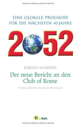 2052. Der neue Bericht an den Club of Rome: Eine globale Prognose für die nächsten 40 Jahre