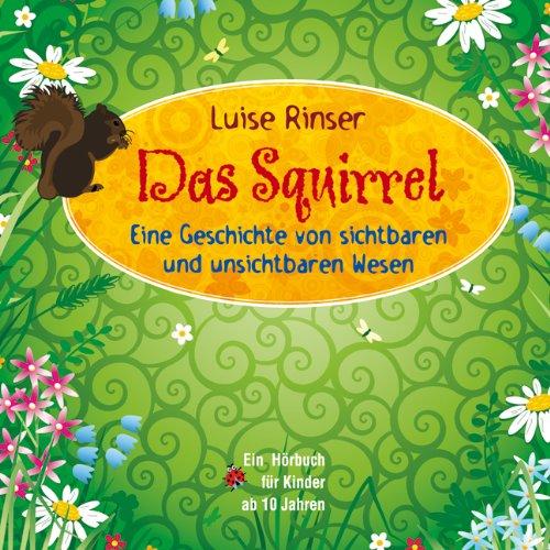 Das Squirrel: Eine Geschichte von sichtbaren und unsichtbaren Wesen - Hörbuch für Kinder ab 10 Jahren