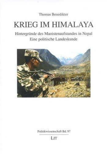 Politikwissenschaft Bd. 97: Krieg im Himalaya. Hintergründe des Maoistenaufstandes in Nepal. Eine politische Landeskunde