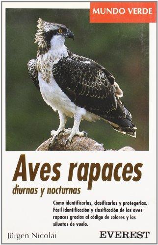 Aves rapaces diurnas y nocturnas: Cómo identificarlas, clasificarlas y protegerlas. Fácil identificación y clasificación de las aves rapaces gracias a ... y las siluetas de vuelo. (Mundo verde)