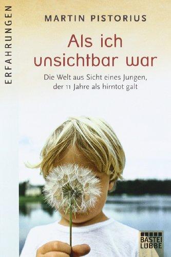 Als ich unsichtbar war: Die Welt aus der Sicht eines Jungen, der 11 Jahre als hirntot galt