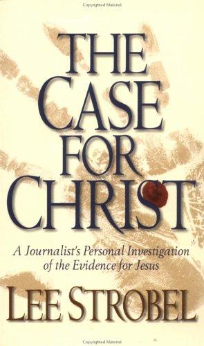 The Case for Christ: A Journalist's Personal Investigation of the Evidence for Jesus