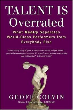 Talent is Overrated: What REALLY Separates World Class Performers from Everybody Else