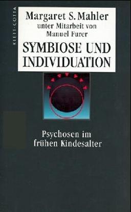 Symbiose und Individuation. Psychosen im frühen Kindesalter