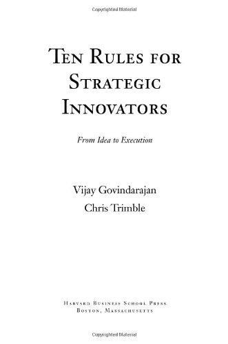 Ten Rules for Strategic Innovators: From Idea to Execution