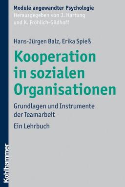 Kooperation in sozialen Organisationen: Grundlagen und Instrumente der Teamarbeit (Module Angewandter Psychologie)