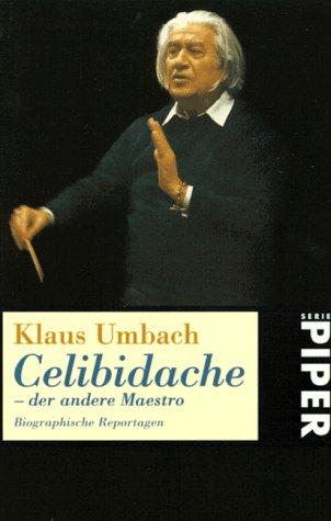 Celibidache, der andere Maestro. Biographische Reportagen.