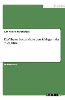 Das Thema Sexualität in den Schlagern der 70er Jahre