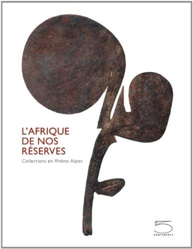 L'Afrique de nos réserves : collections en Rhône-Alpes