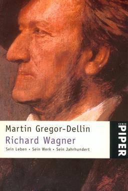 Richard Wagner: Sein Leben · Sein Werk · Sein Jahrhundert