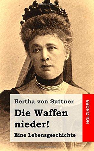 Die Waffen nieder!: Eine Lebensgeschichte