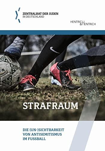 Strafraum: Die (Un-)Sichtbarkeit von Antisemitismus im Fußball (Schriftenreihe der Bildungsabteilung des Zentralrats der Juden in Deutschland)