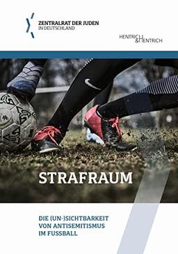 Strafraum: Die (Un-)Sichtbarkeit von Antisemitismus im Fußball (Schriftenreihe der Bildungsabteilung des Zentralrats der Juden in Deutschland)